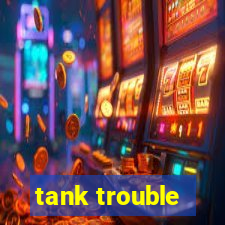 tank trouble